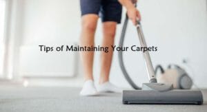 Tips of Maintaining Your Carpet