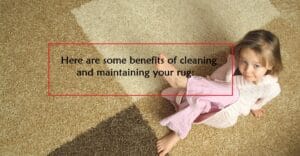 benefits of cleaning and maintain your rug