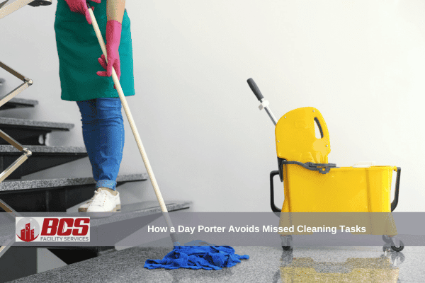 How a Day Porter Avoids Missed Cleaning Tasks