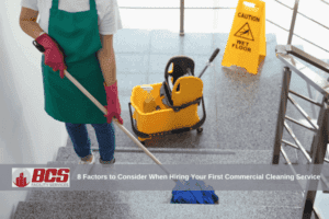 8 Factors to Consider When Hiring Your First Commercial Cleaning Service