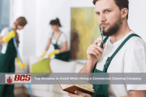 Top Mistakes to Avoid When Hiring a Commercial Cleaning Company